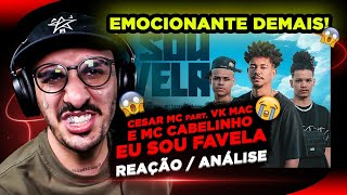 QUE TRAMPO EMOCIONANTE SLC! César Mc - Eu sou Favela ft. Vk Mac e Mc Cabelinho [Reação/ Análise]