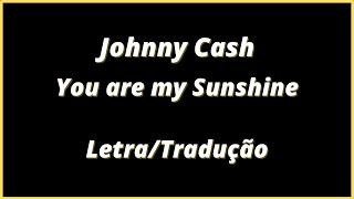 Johnny Cash - You are my Sunshine (Legendado) | Letra/tradução