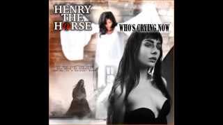 HENRY THE HORSE - Who's Crying Now?