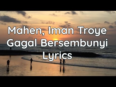 Gagal Bersembunyi - Mahen, Iman Troye | Lyrics
