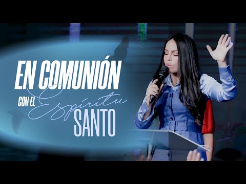EN COMUNIÓN CON EL ESPÍRITU SANTO - Pastora Yesenia Then