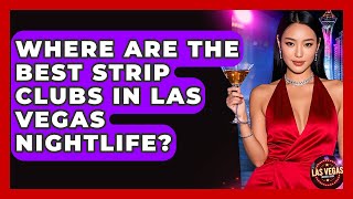 Where Are the Best Strip Clubs in Las Vegas Nightlife? - Las Vegas Insider Guide