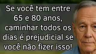 Se você tem entre 65 e 80, caminhar todos os dias pode ser perigoso sem estes 5 hábitos vitais!
