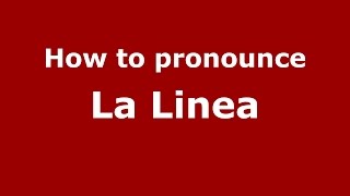 How to pronounce La Linea
