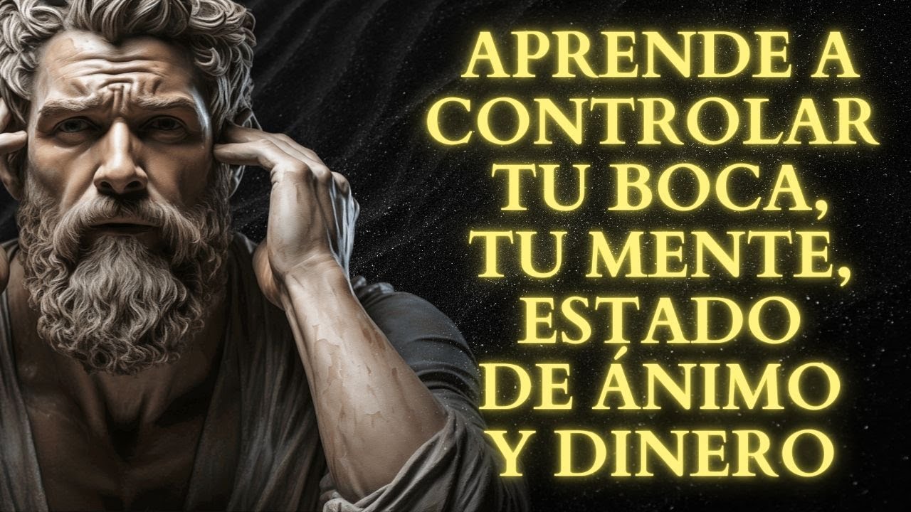 CONTROLA tu BOCA, tu MENTE, tu ESTADO de ÁNIMO y tu DINERO | 15 LECCIONES de ESTOICISMO