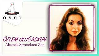 Özlem Uluğaşkun / Alışmak Sevmekten Zor