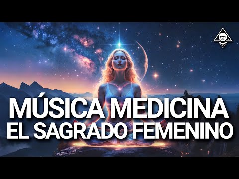 Música Medicina para el SAGRADO FEMENINO | 🌙 Sanación, Amor y Energía Divina ✨