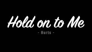 Hurts - Hold on to Me (Lyrics)
