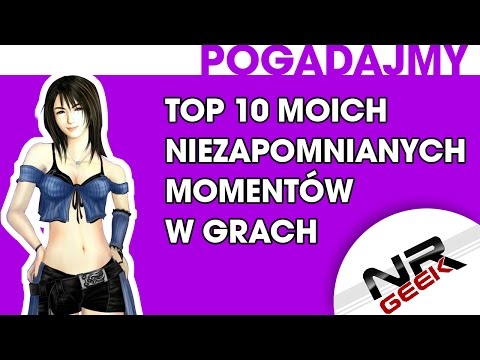 TOP 10 Moich Niezapomnianych Momentów w Grach - Pogadajmy #78