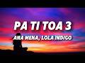 Ana Mena, Lola Indigo - pa ti toa 3 (Letra/Lyrics)