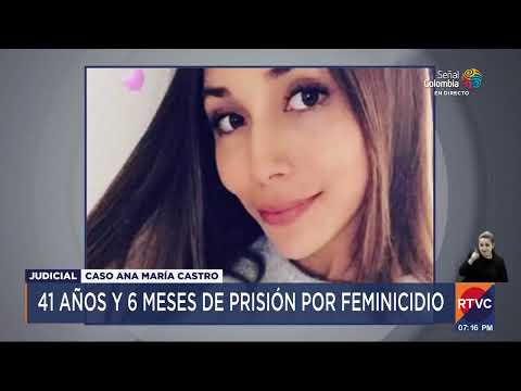 Responsables de muerte de Ana María Castro: condenados a más de 41 años de prisión | RTVC Noticias