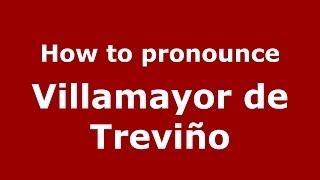 How to pronounce Villamayor De Treviño