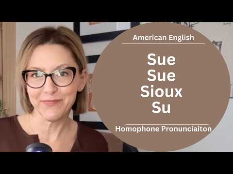 Pronounce Sue, sue, Sioux, & Su | American English Homophones Pronunciation Lesson #learnenglish
