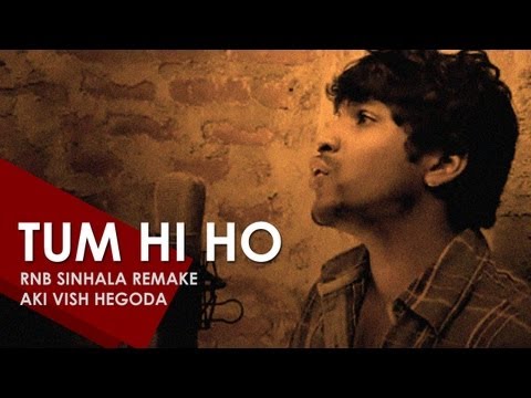 Tum Hi Ho [Sinhala RnB Remake] - Aki Vish Hegoda