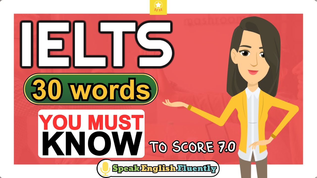 IELTS BAND 7.0 VOCABULARY | 30 words YOU NEED TO KNOW