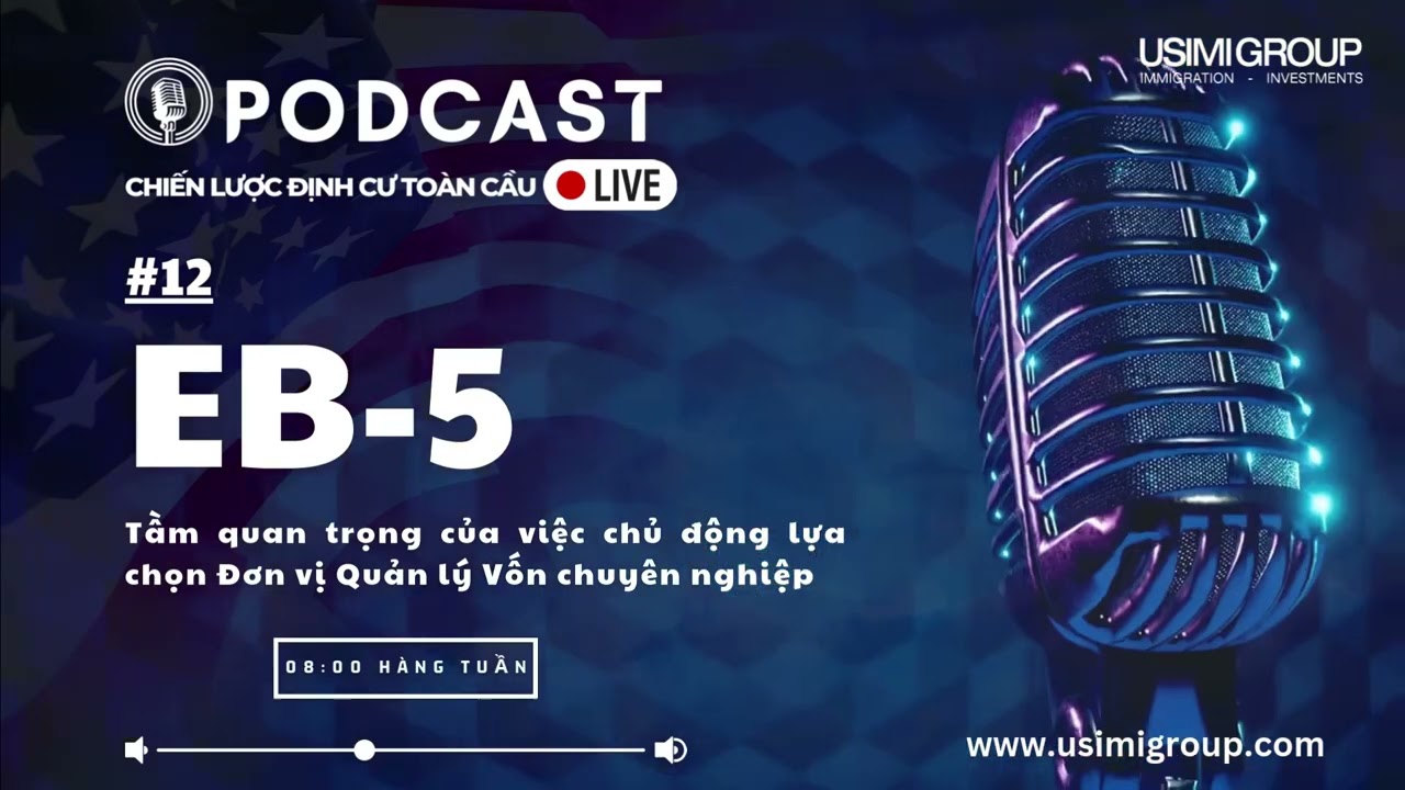 USIMI GROUP | POD CAST Chủ động lựa chọn đơn vị quản lý vốn khi thực hiện EB-5