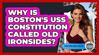 Why Is Boston's USS Constitution Called Old Ironsides? - Everything About Boston
