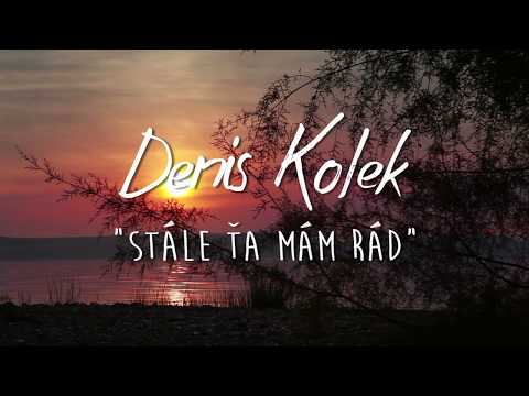 Denis Kolek-Stále Ťa mám rád