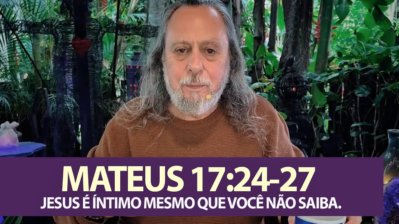 MATEUS 17:24-27 - JESUS É INTIMO MESMO QUE VOCÊ NÃO SAIBA.