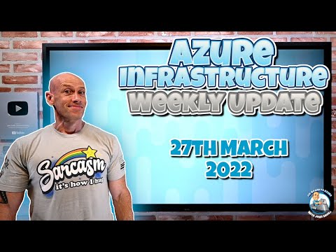 Microsoft Azure Weekly Infrastructure Update 27th March 2022