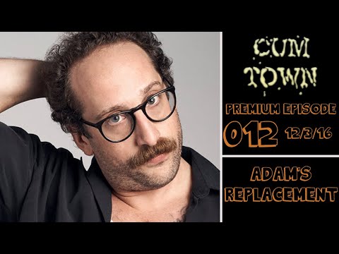 CumTown Premium - EP.012 - Adam's Replacement (12/3/16)