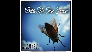 iamCURBIE - &quot;Better Late Than Forever&quot; album version