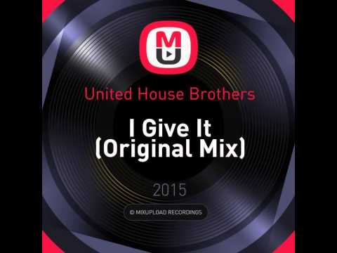 Mixupload Presents: United House Brothers - I Give It (Original Mix)