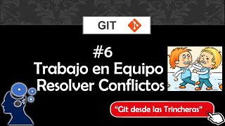 Git 6/7 - Trabajo en Equipo - Resolver Conflictos con Git
