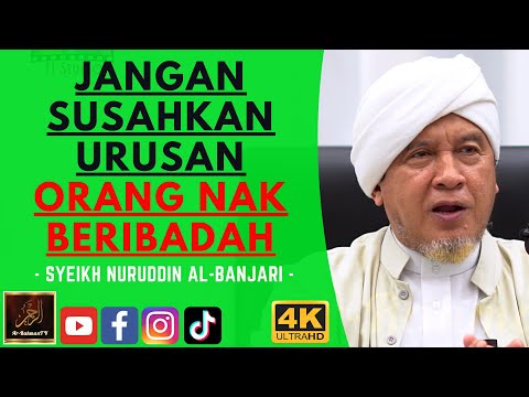 Syeikh Nuruddin Al Banjari - JANGAN SUSAHKAN URUSAN ORANG NAK BERIBADAH