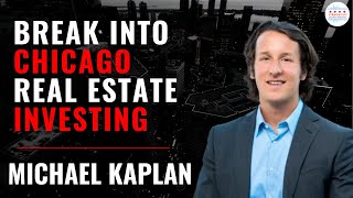 Break Into Chicago Real Estate Investing In Your 20s w/Michael Kaplan