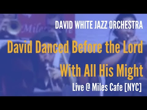 🎵 David White Jazz Orchestra - David Danced Before the Lord With All His Might- (live @ Miles Cafe)