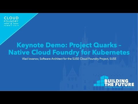 Keynote Demo: Project Quarks – Native Cloud Foundry for Kubernetes - Vlad Iovanov, SUSE