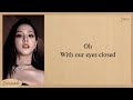 JISOO (BLACKPINK) & ZAYN EYES CLOSED Lyrics