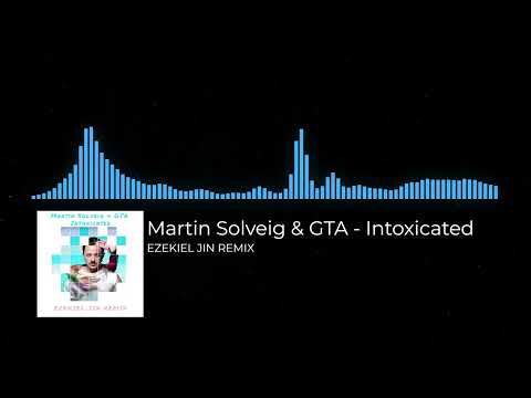 Martin Solveig & GTA - Intoxicated (EZEKIEL JIN REMIX) Unofficial Audio