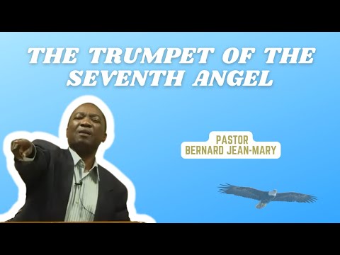 "The Trumpet Of The Seventh Angel" by Pastor Bernard Jean-Mary 5/1/2024