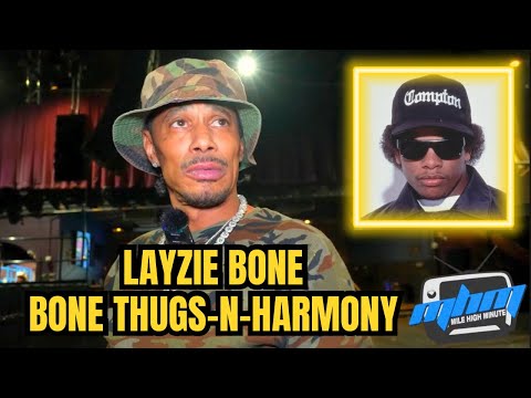 Layzie Bone (Bone Thugs-N-Harmony) Says Eazy-E Would’ve Been the #1 Rapper of All Time