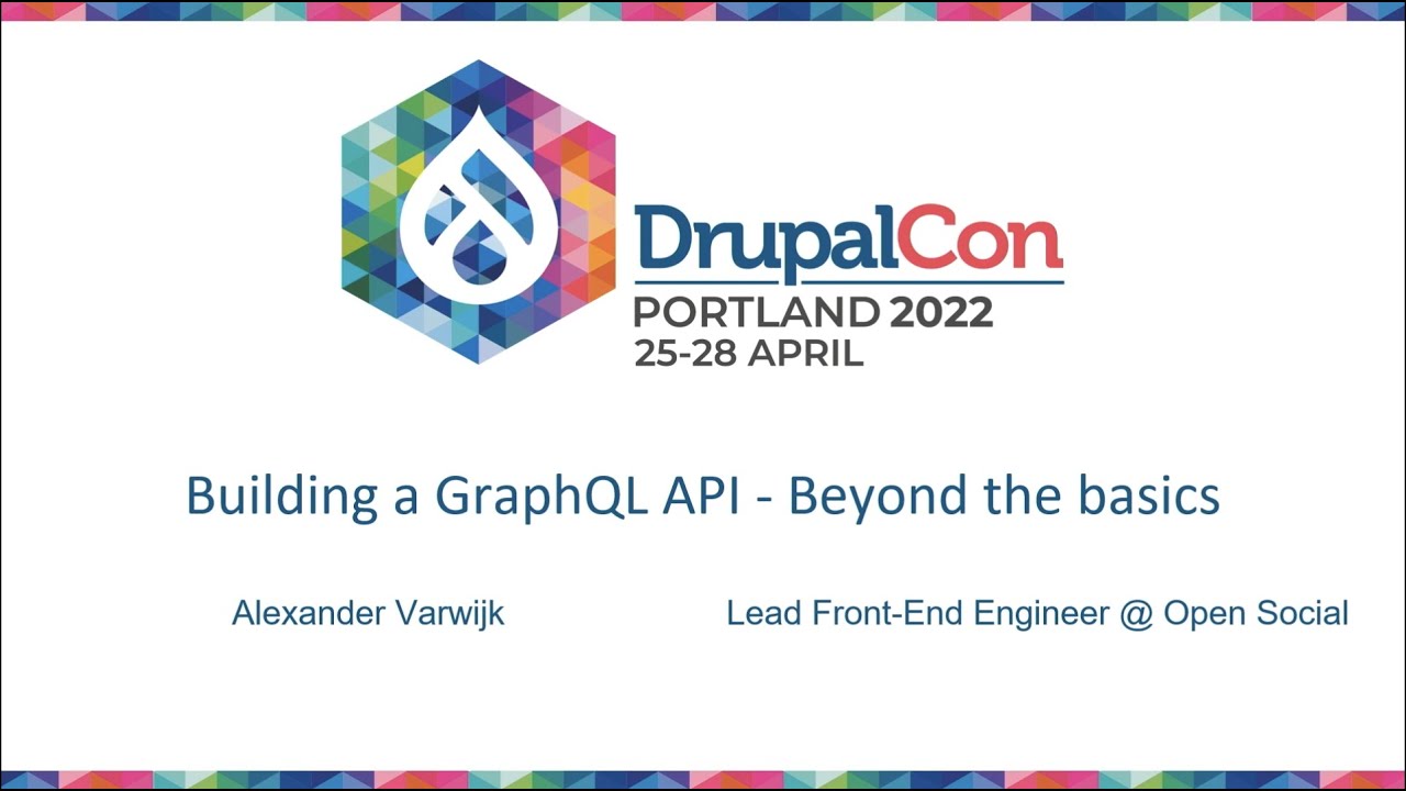 Building a GraphQL API - Beyond the basics DrupalCon Portland 2022