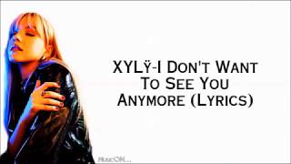 XYLØ - I Don&#39;t Want see you Anymore (Lyrics)