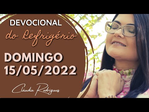 15/05/22 Devocional do Refrigério • Reflexão e oração de hoje • Cláudia Rodrigues.