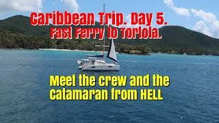 Caribbean Trip Day 5.  Fast Ferry to Tortola and Meet Crew and Catamaran From Hell