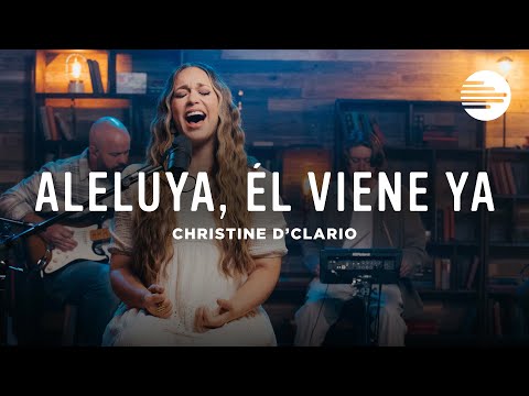 Aleluya, Él Viene Ya | Christine D'Clario (Secuencias.com Sessions)