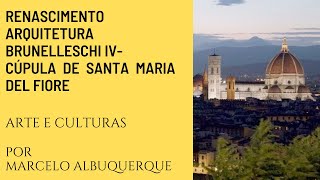 Renascimento: Arquitetura - Brunelleschi IV - Cúpula de Santa Maria del Fiore