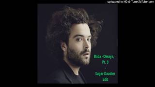 Babx - Omaya III (Sugar Daadies Edit)