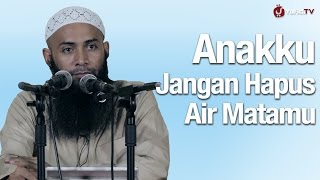 Download lagu Kajian Menyentuh Hati: Anakku Jangan Hapus Air Matamu - Ustadz Dr Syafiq Riza Basalamah mp3
