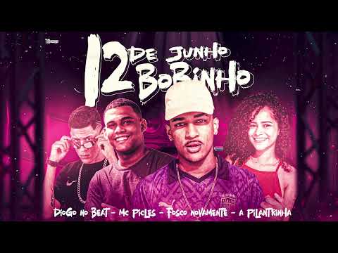 FOSCO NOVAMENTE, MC PICLES, A PILANTRINHA, DIOGO NO BEAT - 12 DE JUNHO BOBINHO
