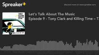 Episode 9 - Tony Clark and Killing Time – Take 2 (part 1 of 17)