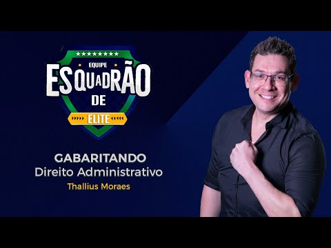 Gabaritando Direito Administrativo - Esquadrão de Elite - Prof. Thallius Moraes