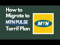 How To Migrate To MTN Pulse Tarrif Plan