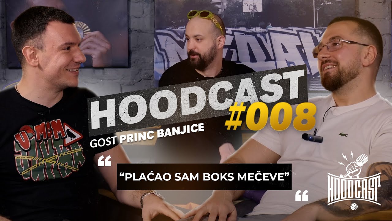 HOODCAST – Princ Banjice: Plašim se bernakla i polomljenih šaka!