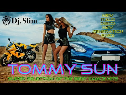 TOMMY SUN - Super Selection Of The Best Dance Hits. (Dj. Slim - New Italo Disco New Generation 2023)